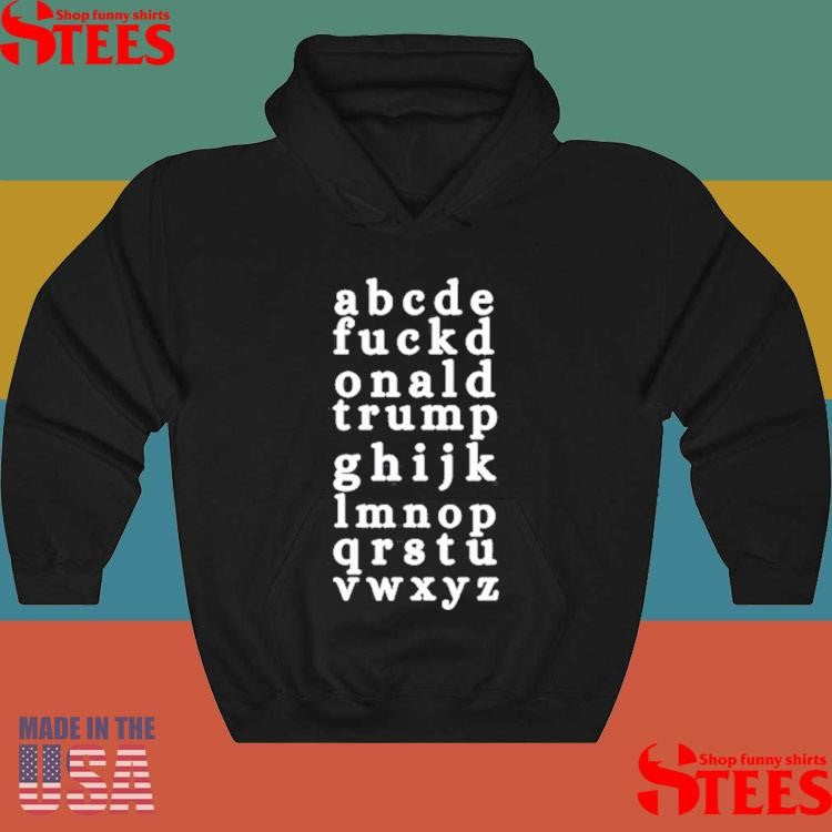 Abcde Fuckd Onald Trump Ghijk Lmnop Qrstu Vwxyz T-shirt