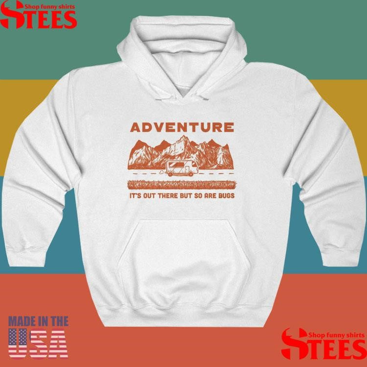 Adventure It’s Out There But So Are Bugs T-shirt