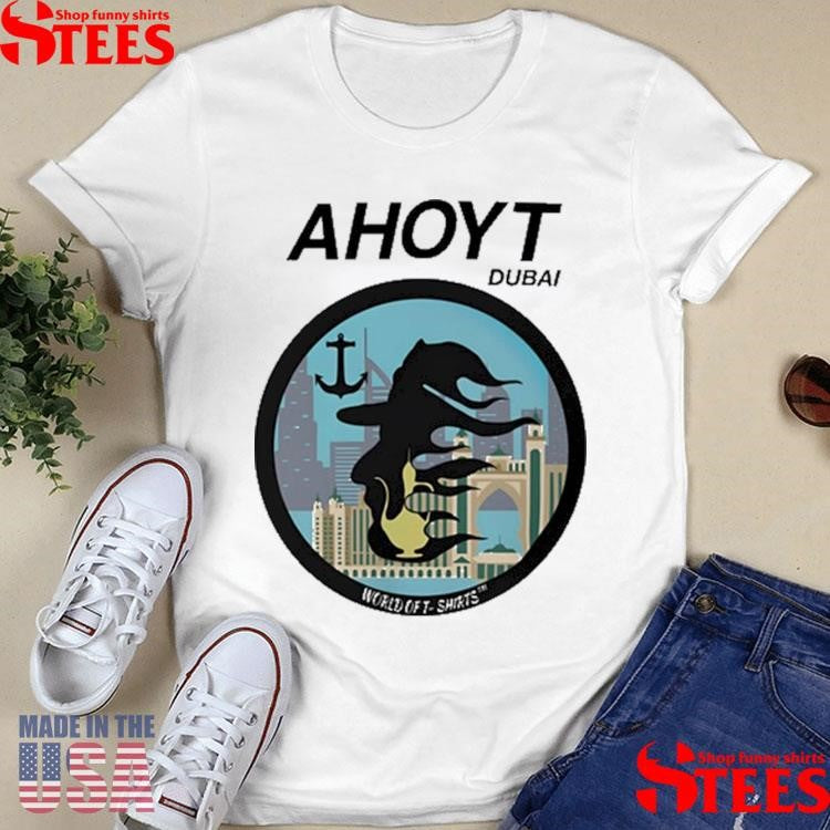 Ahoyt Dubai World Off Shirts