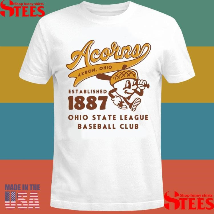 Akron Acorns Akron Ohio Established 1887 Ohio State League Baseball Club T-shirts