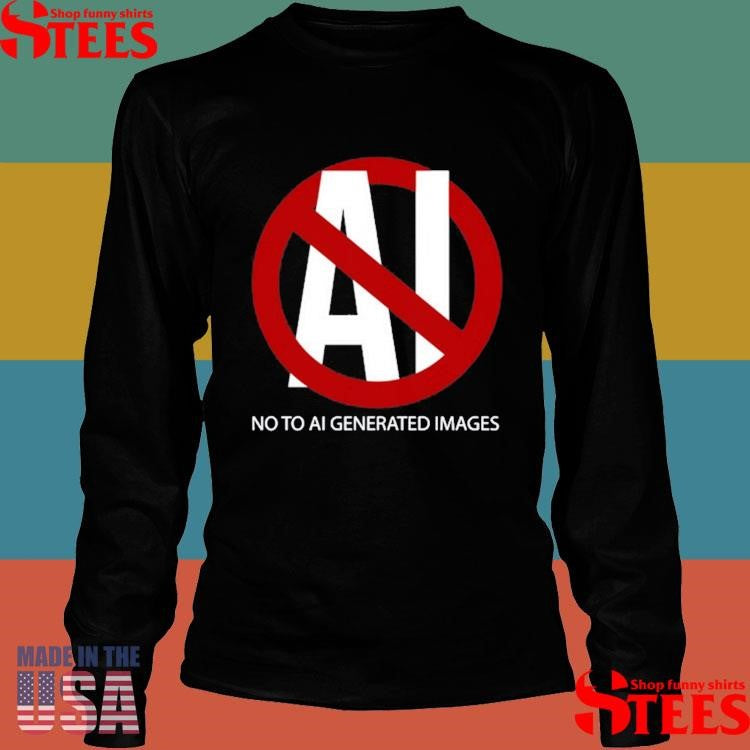 Al No To Ai Generated Images Shirts