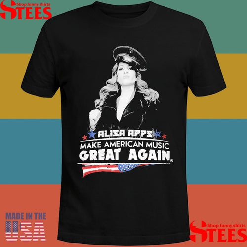 Alisa Apps Make American Music Great Again Shirts