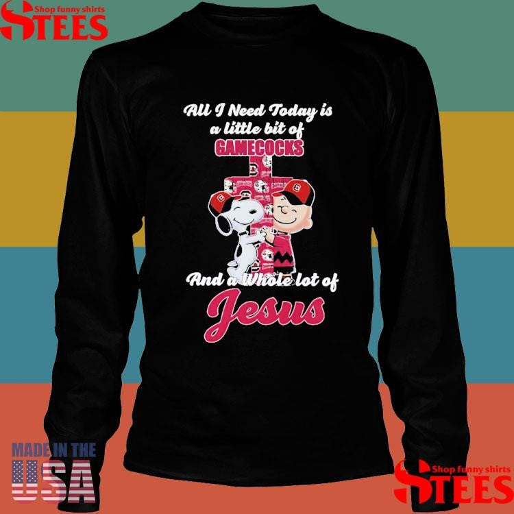 All I Need Today Is A Little Bit Of South Carolina Gamecocks And A Whole Lot Of Jesus T-shirts