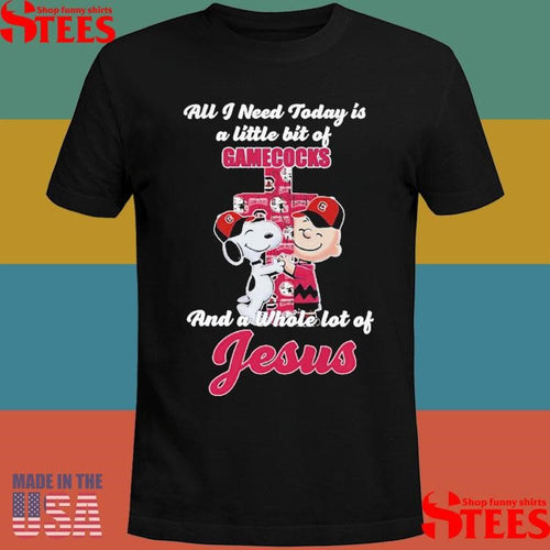 All I Need Today Is A Little Bit Of South Carolina Gamecocks And A Whole Lot Of Jesus T-shirts