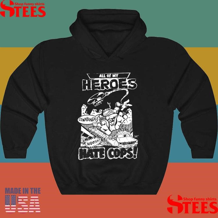 All My Heroes Hate Cops Era Of Failure T-shirt