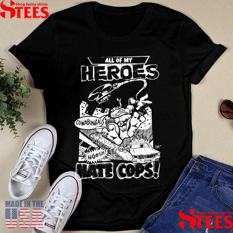 All My Heroes Hate Cops Era Of Failure T-shirt