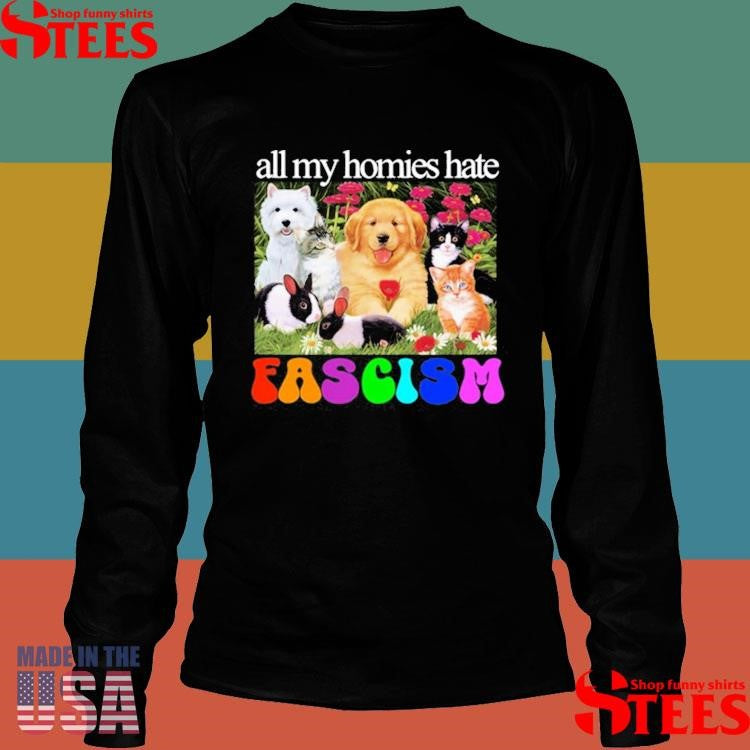 All My Homies Hate Fascism Shirts