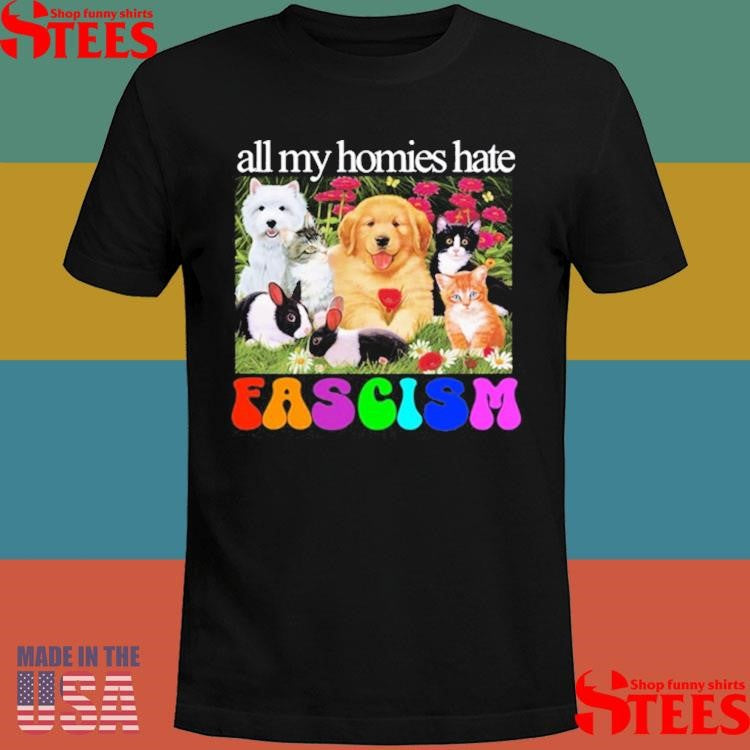 All My Homies Hate Fascism Shirts