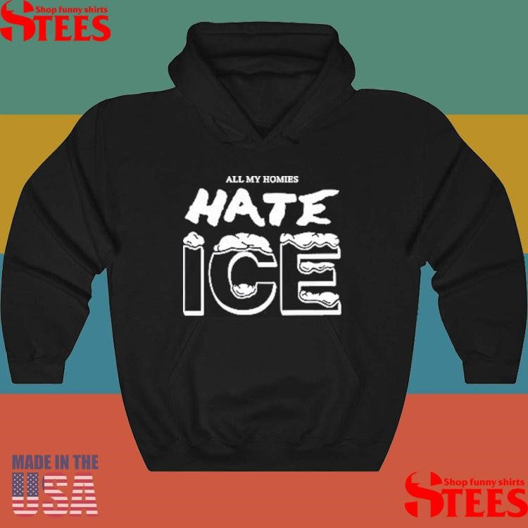 All My Homies Hate Ice Death Traitors Shirts