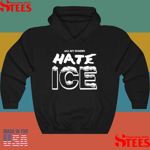 All My Homies Hate Ice Death Traitors Shirts
