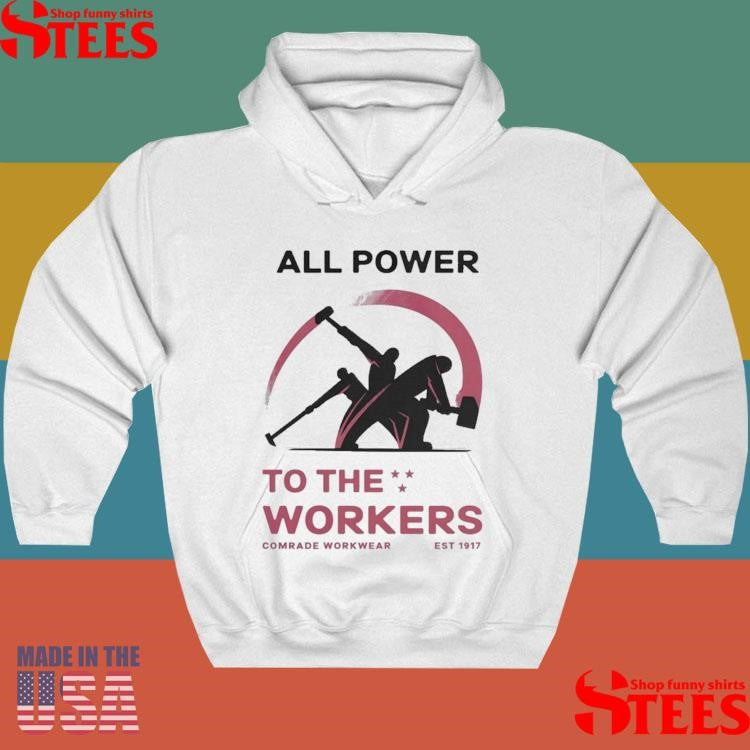 All Power To The Workers Comrade Workwear Labor Est 1917 Shirts