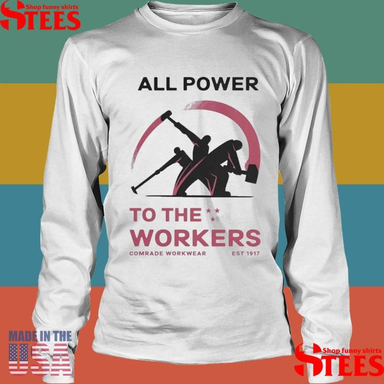 All Power To The Workers Comrade Workwear Labor Est 1917 Shirts