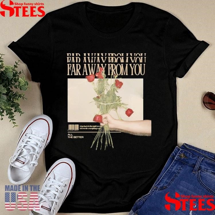 All The Better Band Far Away From You Shirts