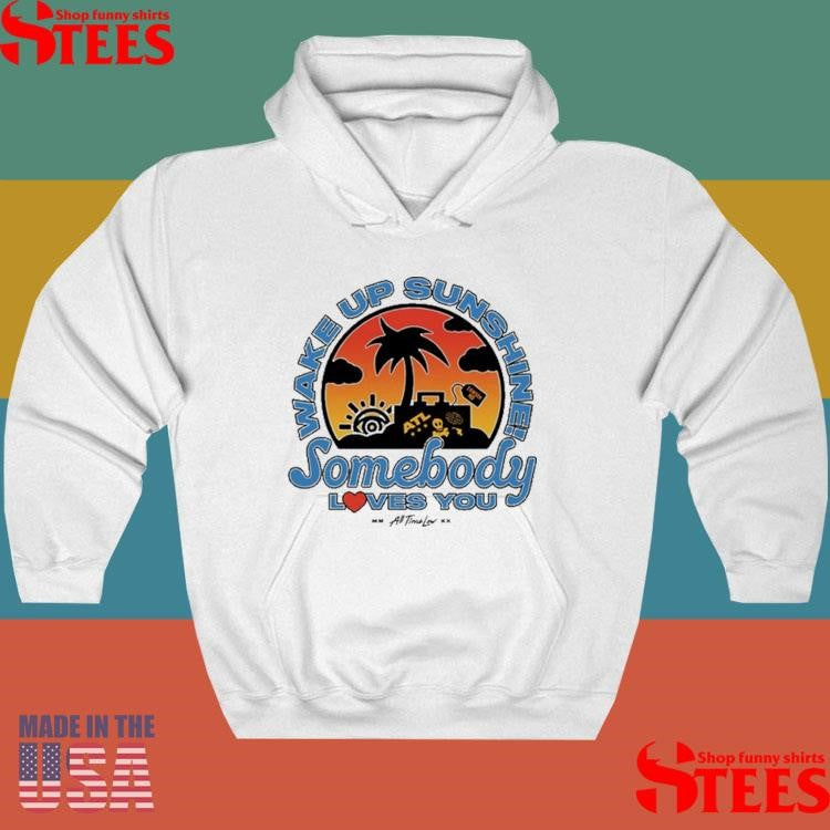 All Time Low Wake Up Sunshine Somebody Loves You Shirts