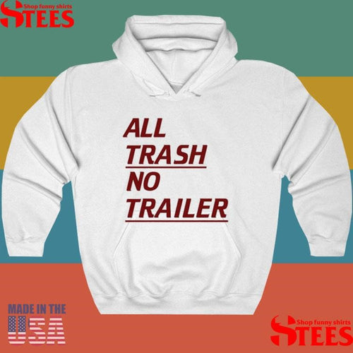 All Trash No Trailer Shirts
