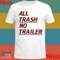 All Trash No Trailer Shirts