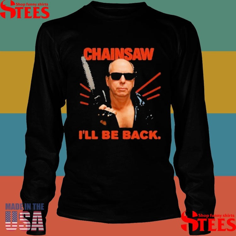 Allen Kessler Chainsaw I’ll Be Back Shirts