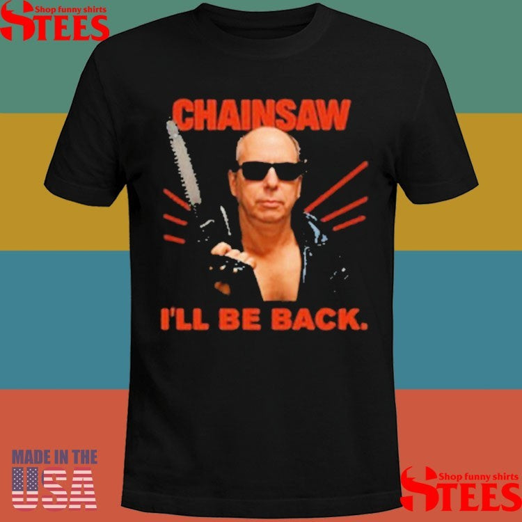 Allen Kessler Chainsaw I’ll Be Back Shirts