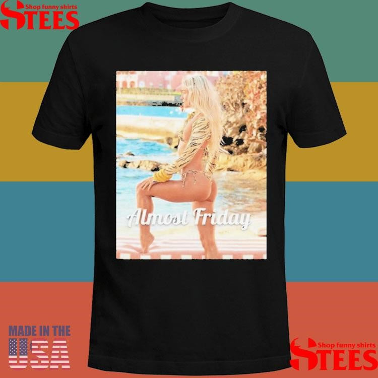 Almost Friday Livvy Si Shirts