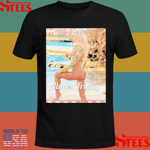 Almost Friday Livvy Si Shirts