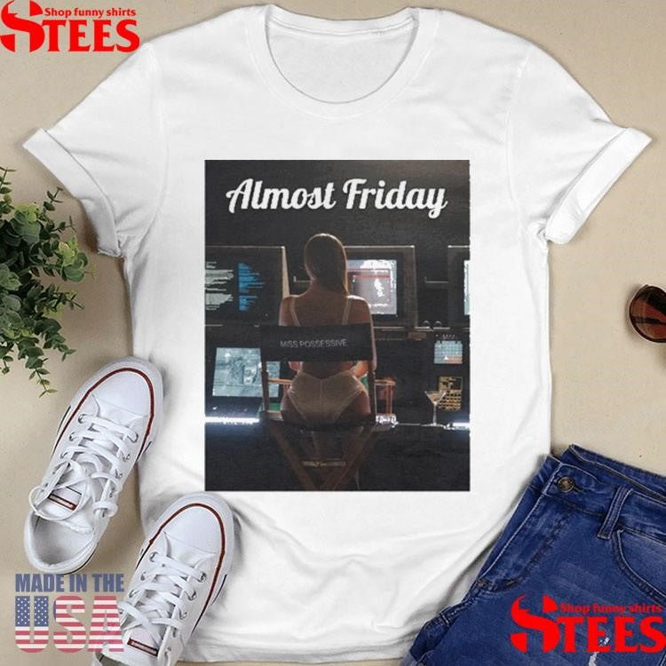 Almost Friday Miss Possessive Shirts