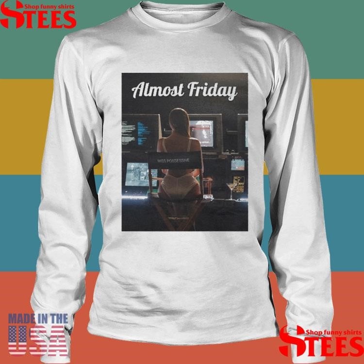 Almost Friday Miss Possessive Shirts