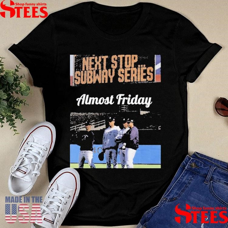 Almost Friday Next Stop Subway Series T-shirt