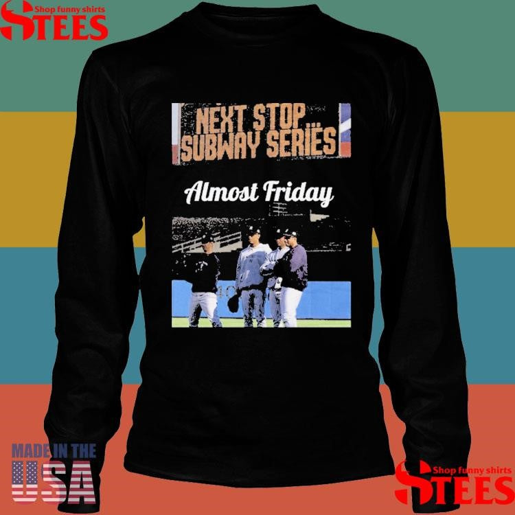 Almost Friday Next Stop Subway Series T-shirt