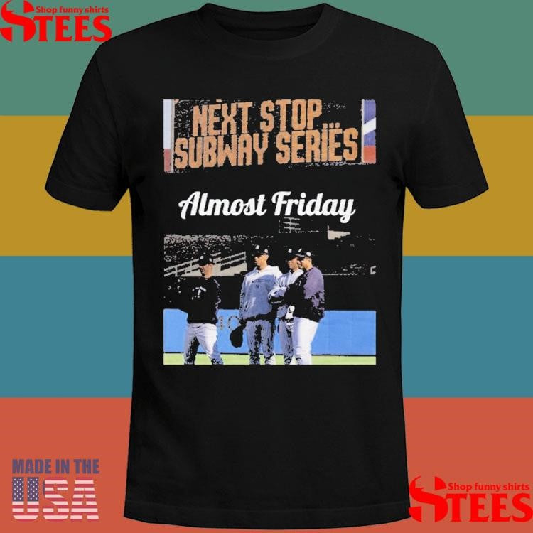 Almost Friday Next Stop Subway Series T-shirt