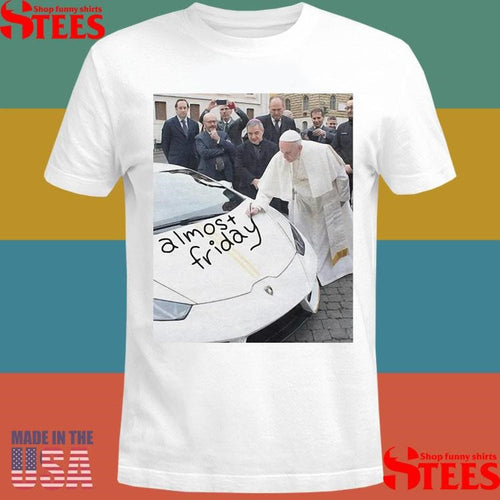 Almost Friday Pope Francis Shirts