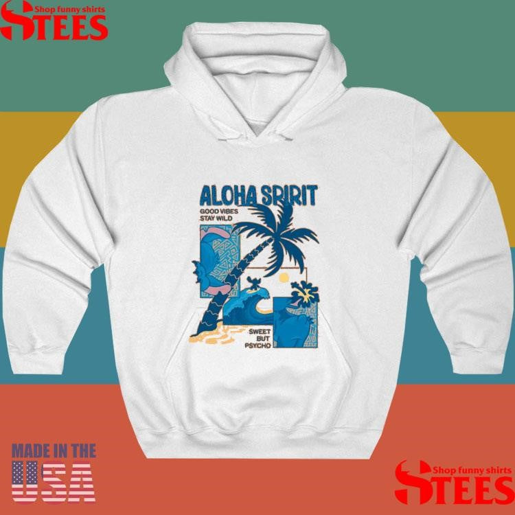 Aloha Spirit Good Vibes Stay Wild Sweet But Psycho Shirts