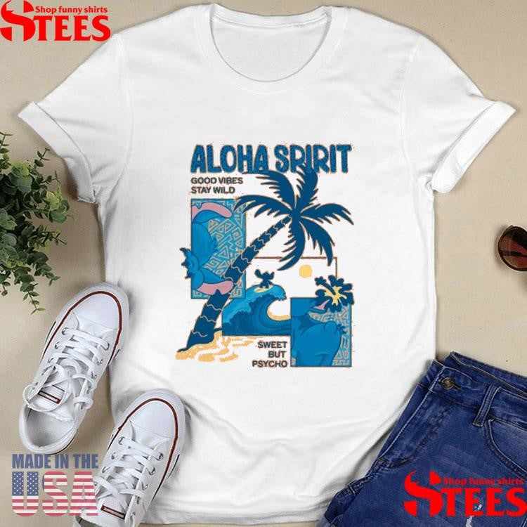 Aloha Spirit Good Vibes Stay Wild Sweet But Psycho Shirts