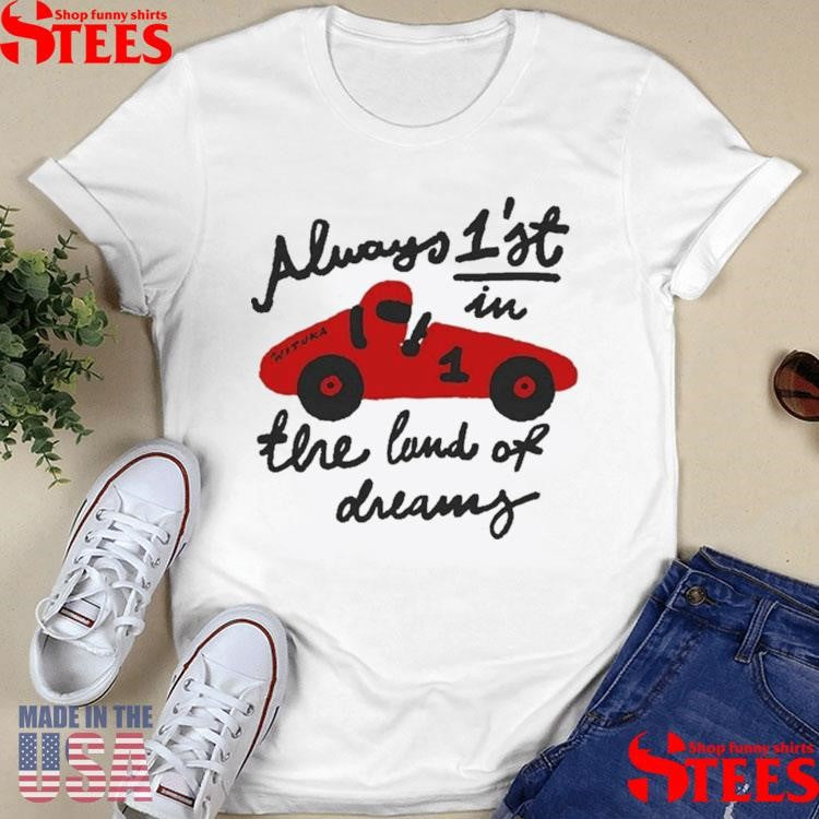 Always 1’st In The Land Of Dreams Wituka Shirts