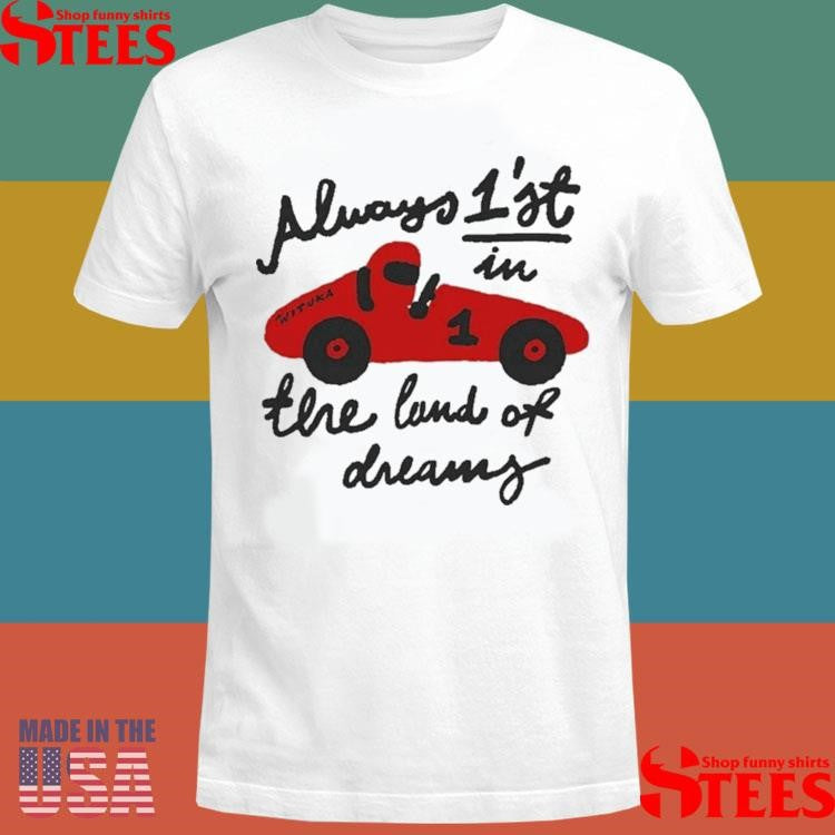 Always 1’st In The Land Of Dreams Wituka Shirts