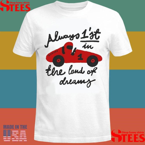 Always 1’st In The Land Of Dreams Wituka Shirts