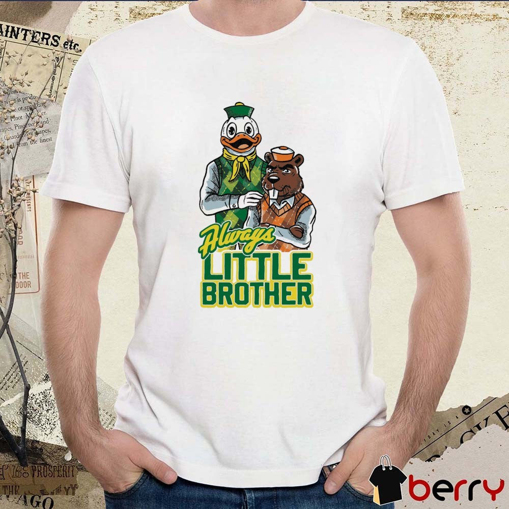 Always Little Brother Oregon Ducks vs Oregon State Beaver mascot t-shirt