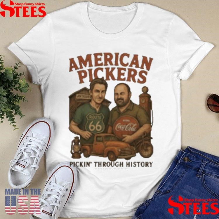 American Pickers Pickin Through History Shirts