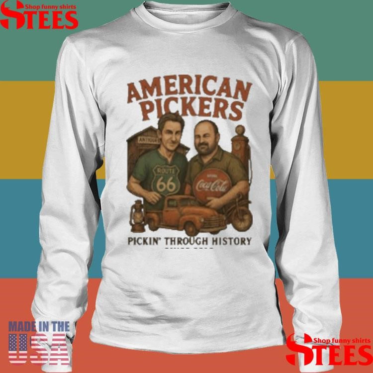 American Pickers Pickin Through History Shirts