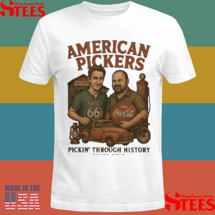 American Pickers Pickin Through History Shirts