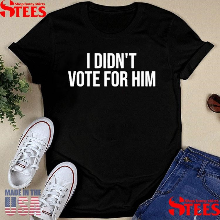 Ana Navarro I Didn’t Vote For Him Shirts