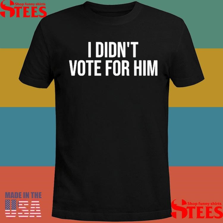 Ana Navarro I Didn’t Vote For Him Shirts