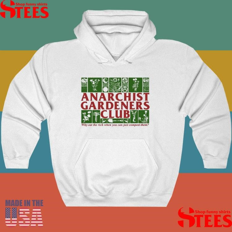 Anarchist Gardeners Club Why Eat The Rich When You Can Just Compost Them T-shirt