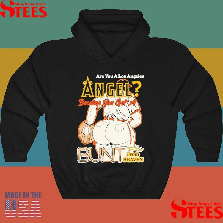 Are You A Los Angeles Angels Because You Got A Bunt From Heaven Shirts