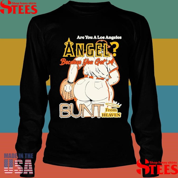 Are You A Los Angeles Angels Because You Got A Bunt From Heaven Shirts