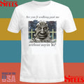 Are You Fr Walking Past Me Without Sayin Yo T-shirt