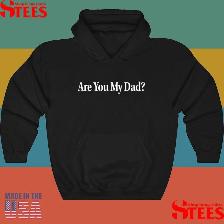 Are You My Dad T-shirt