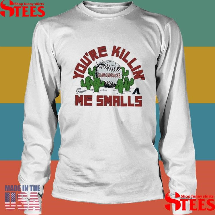 Arizona Diamondbacks The Sandlot You’re Killin’ Me Smalls T-shirt