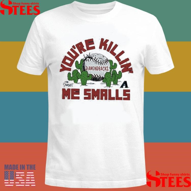 Arizona Diamondbacks The Sandlot You’re Killin’ Me Smalls T-shirt