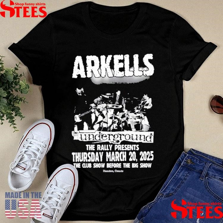 Arkells At The Underground The Rally Thursday March 20 2025 The Club Show Before The Big Show Hamilton Ontario Shirts