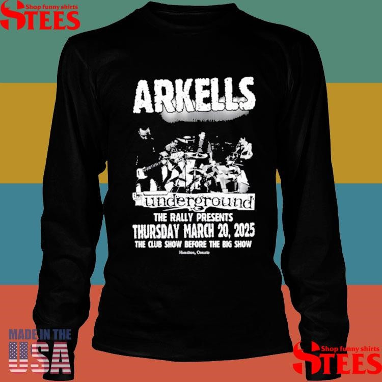 Arkells At The Underground The Rally Thursday March 20 2025 The Club Show Before The Big Show Hamilton Ontario Shirts